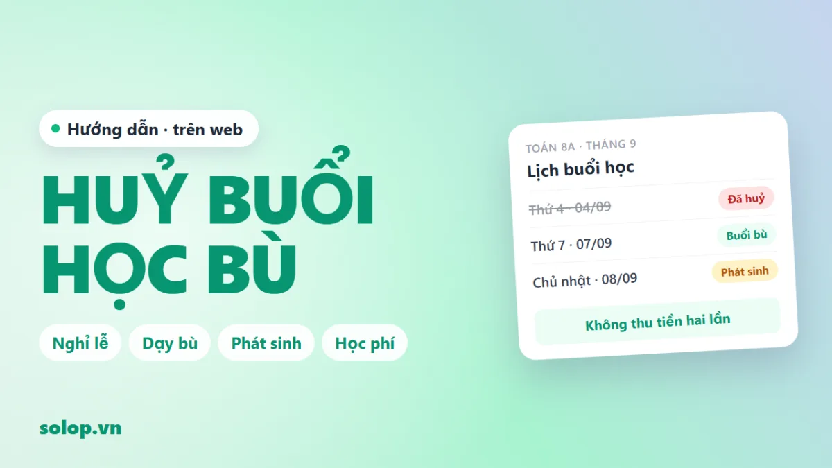 Huỷ buổi, dạy bù, buổi phát sinh: tính học phí sao cho đúng