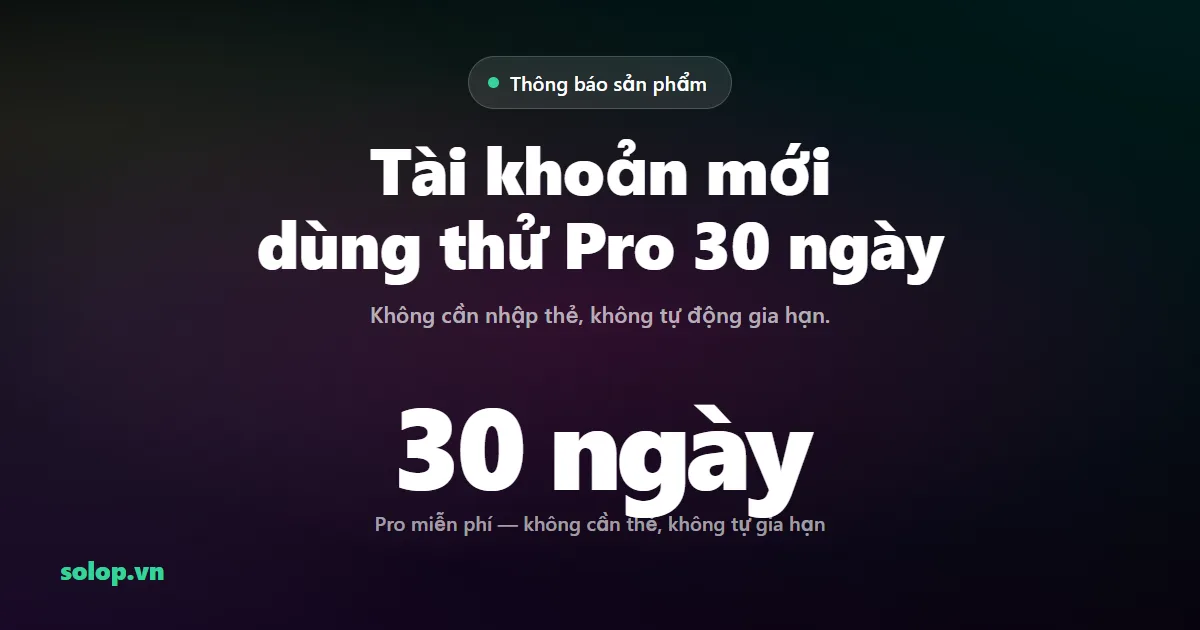 Tài khoản đăng ký mới được dùng thử gói Pro 30 ngày