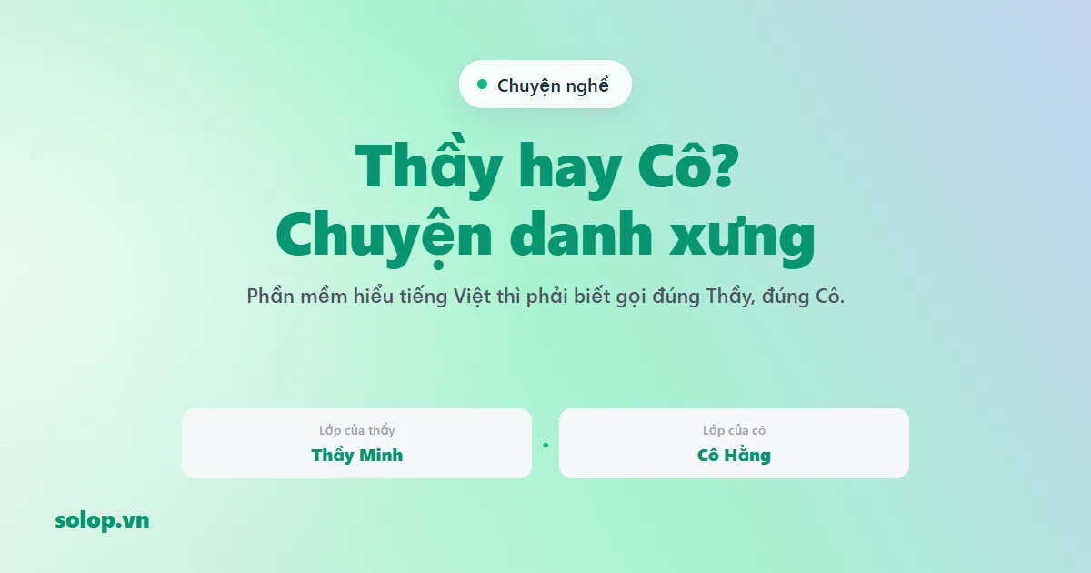 Thầy hay Cô? Chuyện danh xưng trong lớp học Việt
